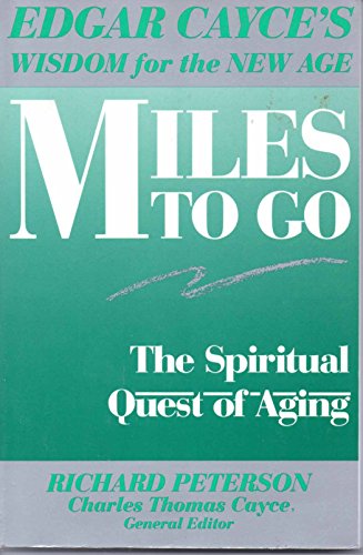 Imagen de archivo de Miles to Go: The Spiritual Quest of Aging (Edgar Cayce's Wisdom for the New Age) a la venta por Wonder Book