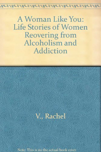 9780062507013: A Woman Like You: Life Stories of Women Reovering from Alcoholism and Addiction