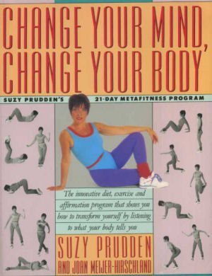 Imagen de archivo de Change Your Mind, Change Your Body: Suzy Prudden's 21-Day Metafitness Program a la venta por HPB-Ruby