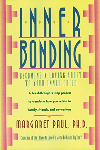 Beispielbild fr Inner Bonding: Becoming a Loving Parent to Your Inner Child: Becoming a Loving Adult to Your Inner Child zum Verkauf von WorldofBooks