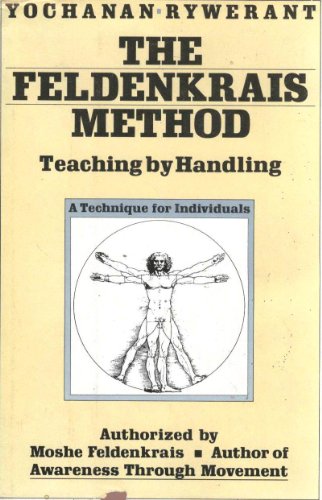 Beispielbild fr The Feldenkrais Method: Teaching by Handling; A Technique for Individuals zum Verkauf von Books From California