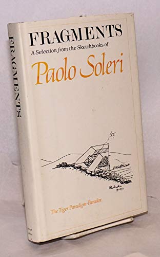 Fragments: A selection from the sketchbooks of Paolo Soleri : the tiger paradigm-paradox (9780062508102) by Soleri, Paolo