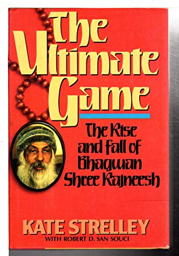Stock image for Ultimate Game: The Rise and Fall of Bhagwan Shree Rajneesh Strelley, Kate and San Souci, Robert D. for sale by Aragon Books Canada