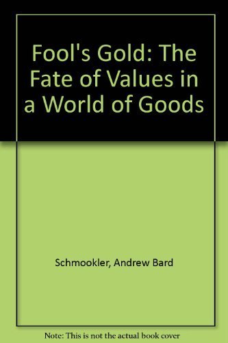 Imagen de archivo de Fool's Gold : The Fate of Values in a World of Goods a la venta por Better World Books