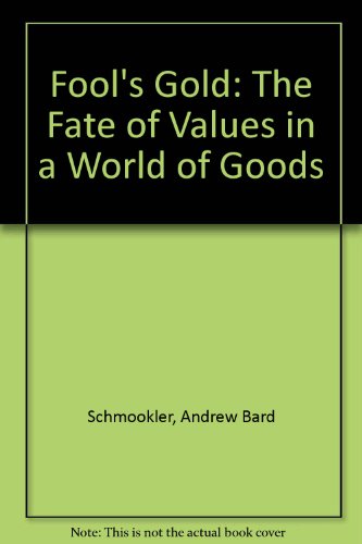 9780062508287: Fool's Gold: The Fate of Values in a World of Goods