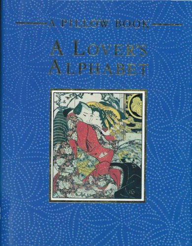 Stock image for A Lover's Alphabet: A Collection of Aphrodisiac Recipes, Magic Formulae, Lovemaking Secrets and Erotic Miscellany from East and West (Pillow Book) for sale by Half Price Books Inc.