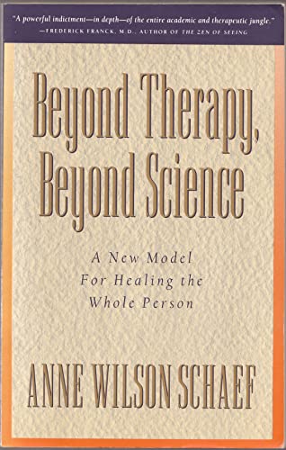 Stock image for Beyond Therapy, Beyond Science: A New Model for Healing the Whole Person for sale by Wonder Book