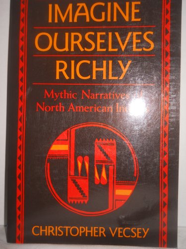 9780062508911: Imagine Ourselves Richly: Mythic Narratives of North American Indians