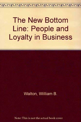 The New Bottom Line: People and Loyalty in Business. - Walton, William B.