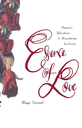 9780062509147: Essence of Love: Fragrance, Aphrodisiacs, and Aromatherapy for Lovers