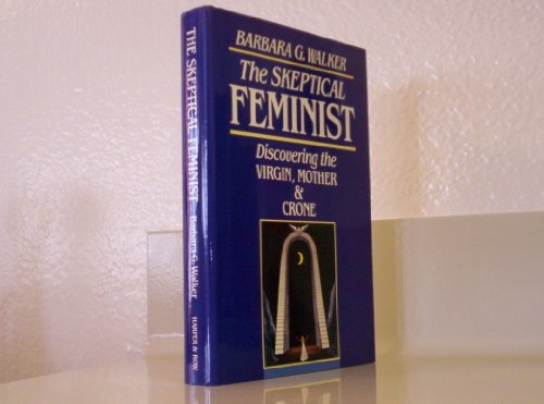 The skeptical feminist: Discovering the virgin, mother, and crone (9780062509321) by Barbara G. Walker