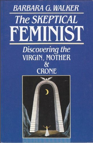 Imagen de archivo de The Skeptical Feminist: Discovering the Virgin, Mother, and Crone a la venta por HPB-Emerald