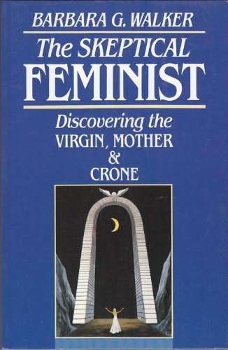 Stock image for The Skeptical Feminist: Discovering the Virgin, Mother, and Crone for sale by BooksRun