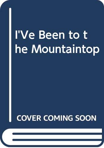 Beispielbild für I'Ve Been to the Mountaintop zum Verkauf von Discover Books