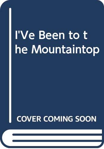 Imagen de archivo de I'Ve Been to the Mountaintop a la venta por Wonder Book