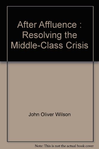 After Affluence : Resolving the Middle-Class Crisis