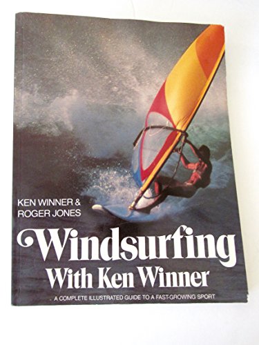 Stock image for Windsurfing with Ken Winner : A Complete Illustrated Guide to a Fast-Growing Sport for sale by Better World Books