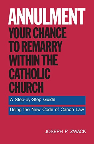 Imagen de archivo de Annulment: Your Chance to Remarry Within the Catholic Church: A Step-by-Step Guide Using the New Code of Canon Law a la venta por Dunaway Books