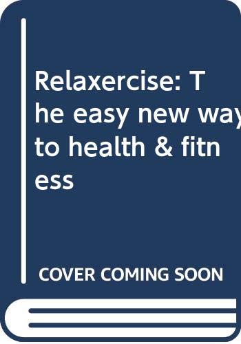 Relaxercise: The Easy New Way to Health and Fitness (9780062509918) by [???]