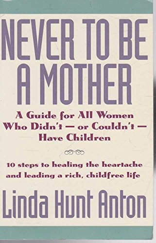 9780062510006: Never to be a Mother: Guide for All Women Who Didn't or Couldn't Have Children