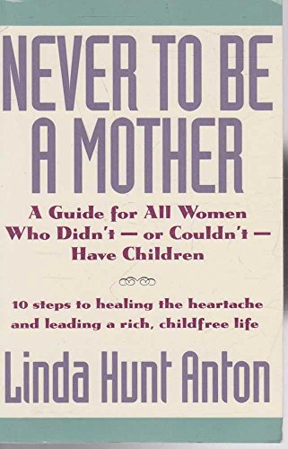 9780062510006: Never to Be a Mother: A Guide for All Women Who Didn'T, or Couldn'T, Have Children