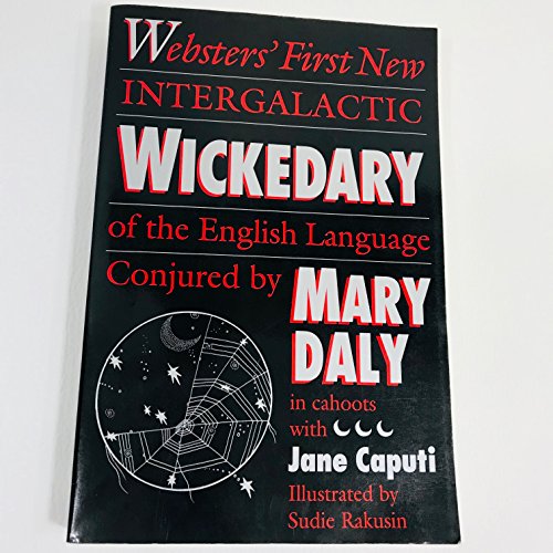 Beispielbild fr Websters' First New Intergalactic Wickedary of the English Language : Conjured by Mary Daly in Cahoots with Jane Caputi zum Verkauf von Better World Books