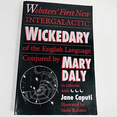 Websters' First New Intergalactic Wickedary of the English Language (9780062510372) by Daly, Mary; Caputi, Jane; Ti, Jane Caputi