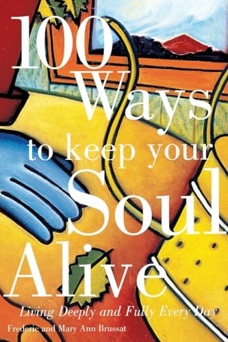 Imagen de archivo de 100 Ways To Keep Your Soul Alive: Living Deeply An a la venta por Camp Popoki LLC dba Cozy Book Cellar