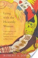 9780062510655: Lying With the Heavenly Woman: Understanding and Integrating the Feminine Archetypes in Men's Lives