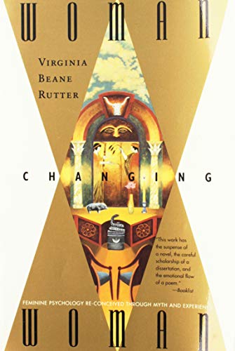 9780062510716: Woman Changing Woman: Feminine Psychology Re-Conceived Through Myth and Experience