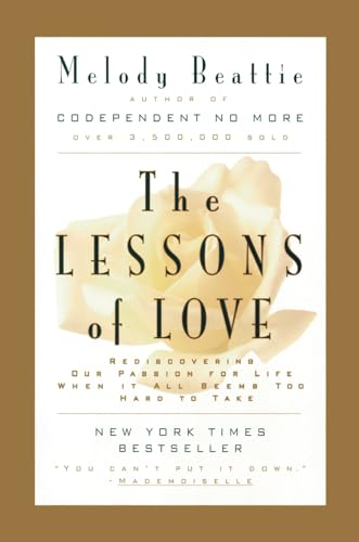 9780062510785: The Lessons of Love: Rediscovering Our Passion for Life When It All Seems Too Hard to Take: Rediscovering Our Passion for Live When It All Seems Too Hard to Take