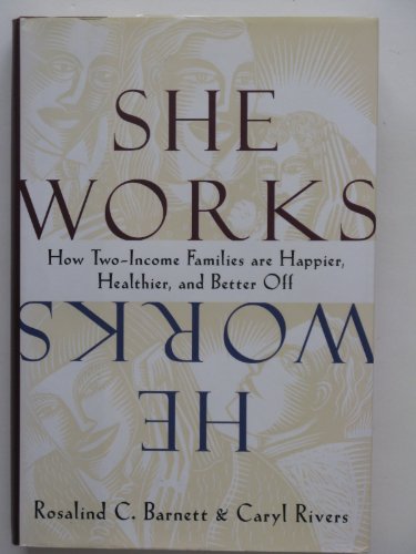 Stock image for She Works/He Works: How Two-Income Families Are Happier, Healthier, and Better-Off for sale by The Yard Sale Store