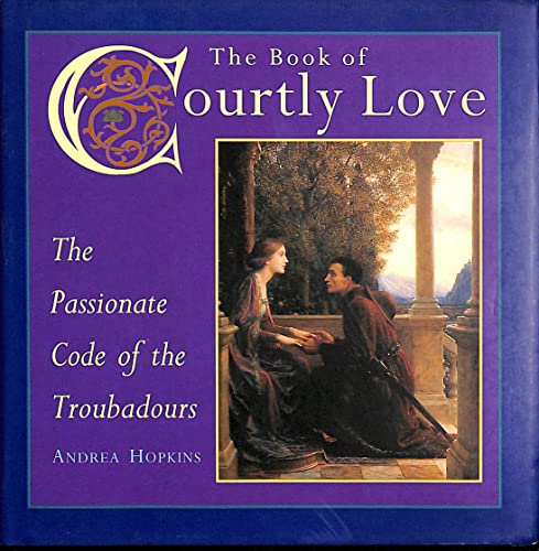 Beispielbild fr The Book of Courtly Love: The Passionate Code of the Troubadours zum Verkauf von Wonder Book