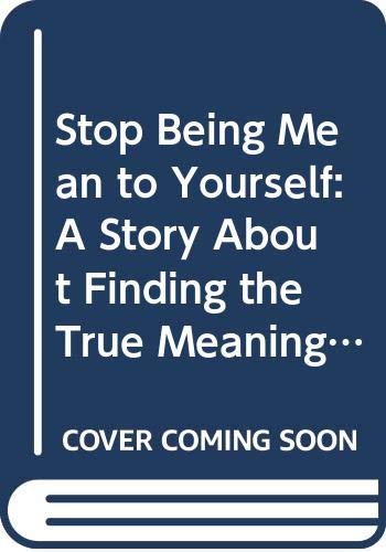 9780062511201: Stop Being Mean to Yourself: A Story About Finding the True Meaning of Self-Love