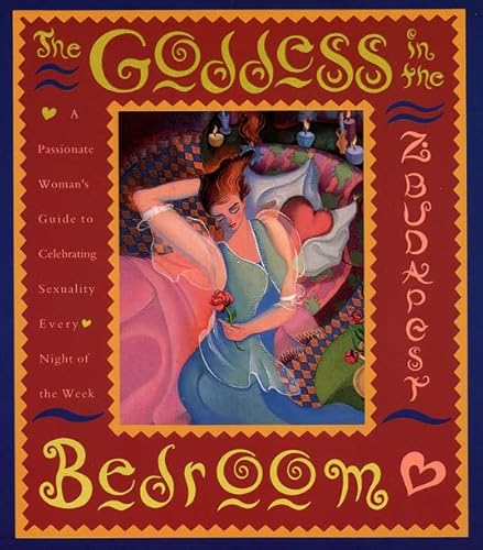 Beispielbild fr The Goddess in the Bedroom: Passionate Woman's Guide to Celebrating Sexuality Every Night of the Week, A zum Verkauf von SecondSale