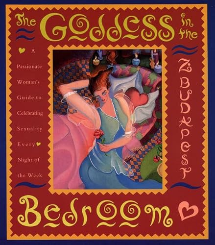 Stock image for The Goddess in the Bedroom : A Passionate Woman's Guide to Celebrating Sexuality Every Night of the Week for sale by Better World Books
