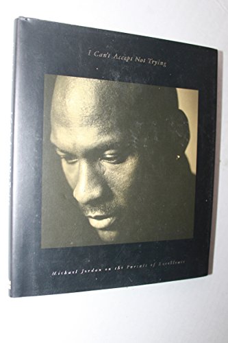 Beispielbild fr I Can't Accept Not Trying: Michael Jordan on the Pursuit of Excellence zum Verkauf von Wonder Book