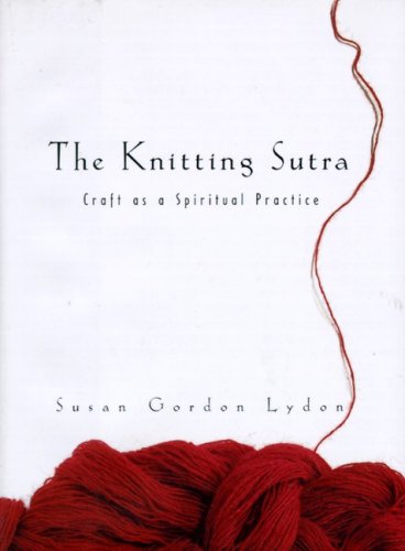 Stock image for The Knitting Sutra: Craft As a Spiritual Practice for sale by The Book House, Inc.  - St. Louis