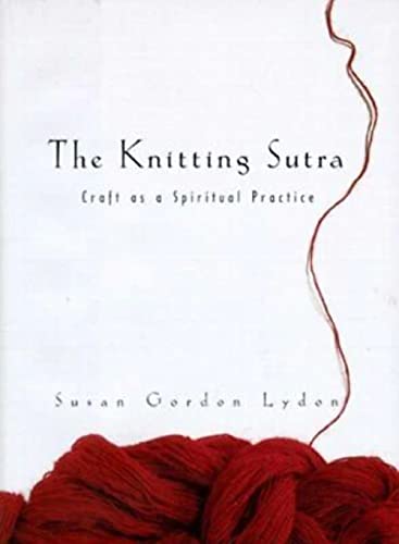 9780062512024: The Knitting Sutra: Craft as a Spiritual Practice