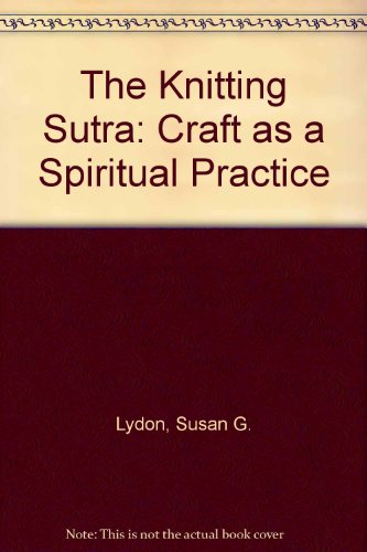 9780062512031: The Knitting Sutra: Craft As a Spiritual Practice