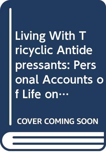 Beispielbild fr Living with Tricyclic Antidepressants (Tcas): Personal Accounts of Life on Imipramine, Nortriptyline, Amitriptyline, and Others zum Verkauf von ThriftBooks-Dallas