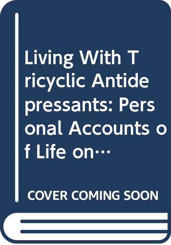 Stock image for Living with Tricyclic Antidepressants (Tcas): Personal Accounts of Life on Imipramine, Nortriptyline, Amitriptyline, and Others for sale by ThriftBooks-Dallas