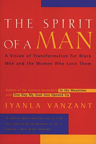 The Spirit of a Man: A Vision of Transformation for Black Men and the Women Who Love Them (9780062512390) by Vanzant, Iyanla