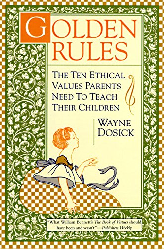 Imagen de archivo de Golden Rules : The Ten Ethical Values Parents Need to Teach Their Children a la venta por Robinson Street Books, IOBA