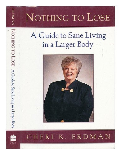 Imagen de archivo de Nothing to Lose : A Guide to Sane Living in a Larger Body a la venta por Better World Books
