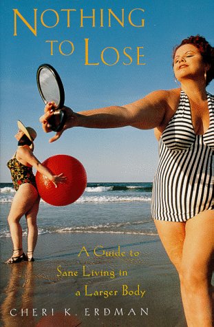 Stock image for Nothing to Lose : A Guide to Sane Living in a Larger Body for sale by Better World Books
