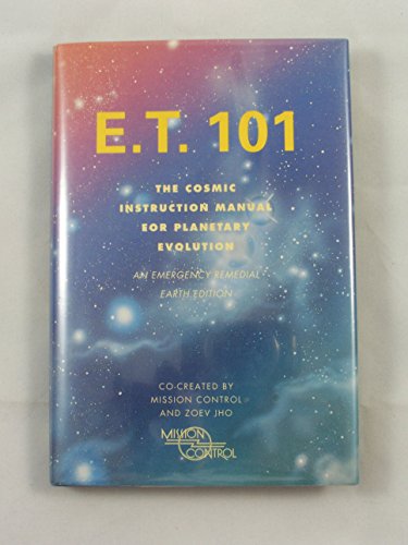 Stock image for E. T. 101: The Cosmic Instruction Manual for Planetary Evolution- An Emergency Remedial Earth Edition for sale by HPB-Emerald