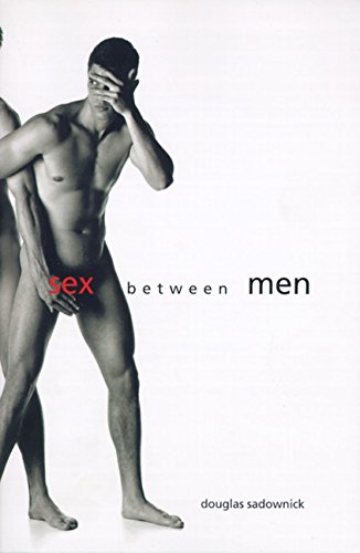 Imagen de archivo de Sex Between Men: An Intimate History of the Sex Lives of Gay Men Postwar to Present a la venta por Books From California