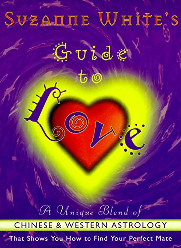 Imagen de archivo de Suzanne White's Guide to Love : A Unique Blend of Chinese and Western Astrology That Shows You How to Find Your Perfect Mate a la venta por Better World Books