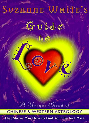 Stock image for Suzanne White's Guide to Love : A Unique Blend of Chinese and Western Astrology That Shows You How to Find Your Perfect Mate for sale by Better World Books